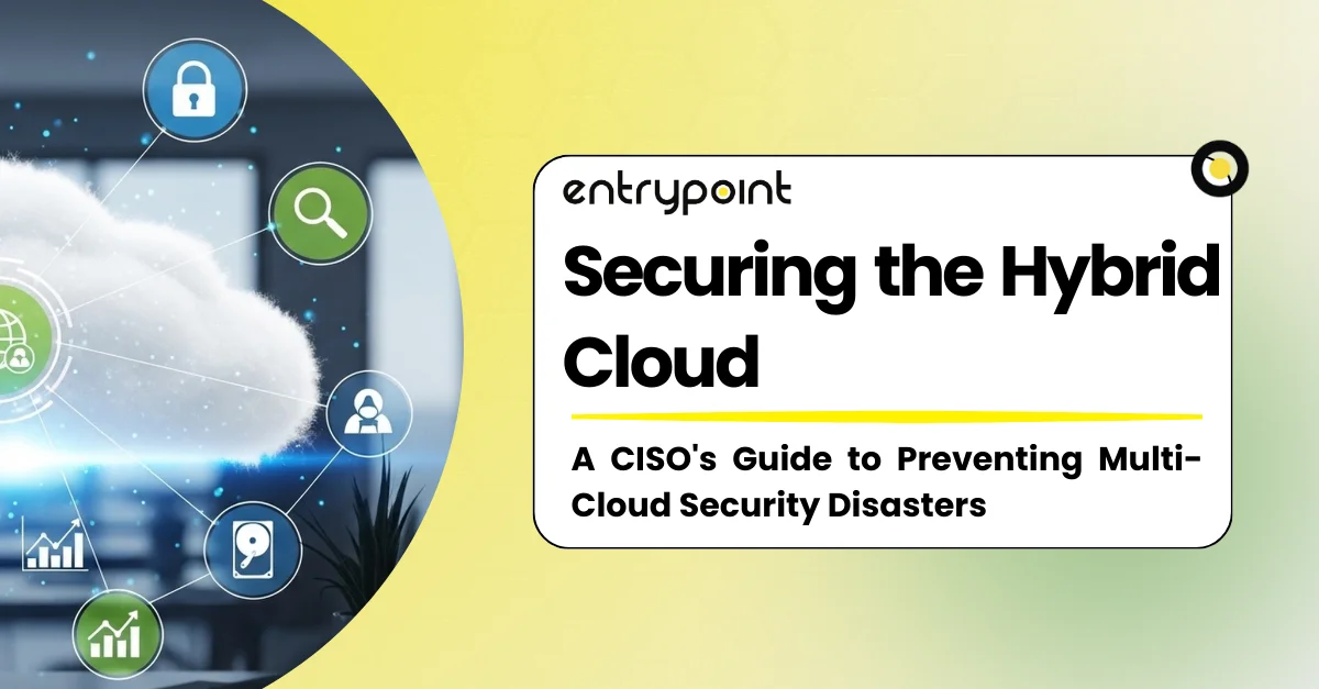 Hybrid Cloud Security: A CISO Prevention-First Guide | entrypoint Blog ...